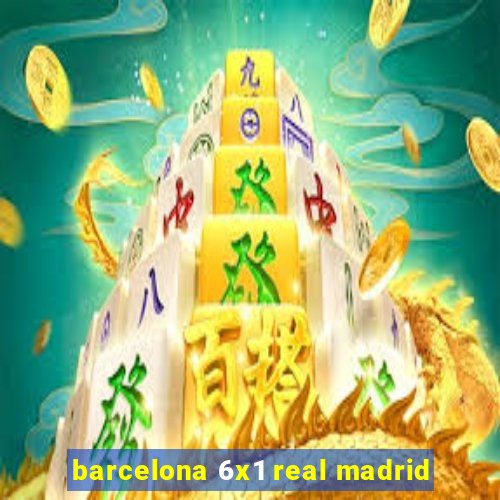 barcelona 6x1 real madrid